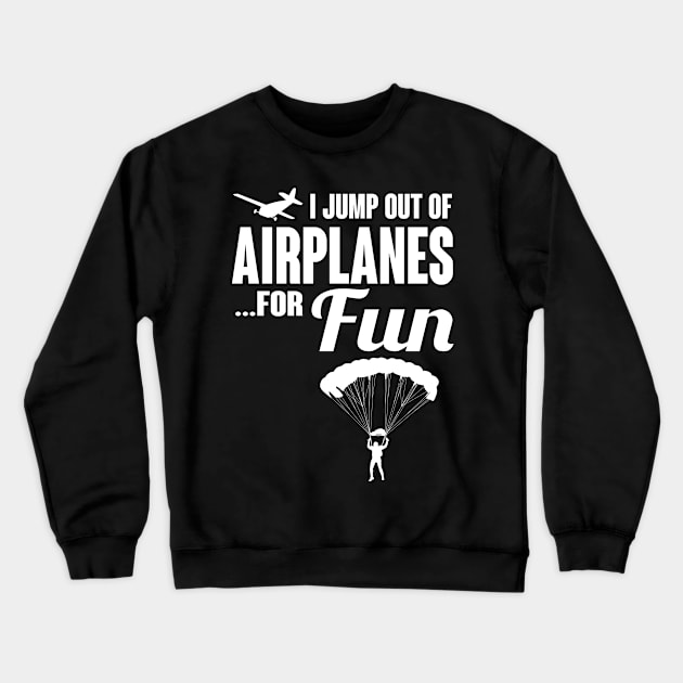 Skydiving: I jump out of airplanes...for fun Crewneck Sweatshirt by nektarinchen